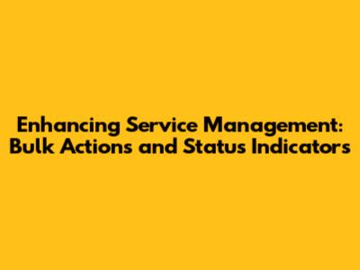 Enhancing Service Management: Bulk Actions and Status Indicators
