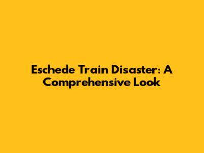 Eschede Train Disaster: A Comprehensive Look