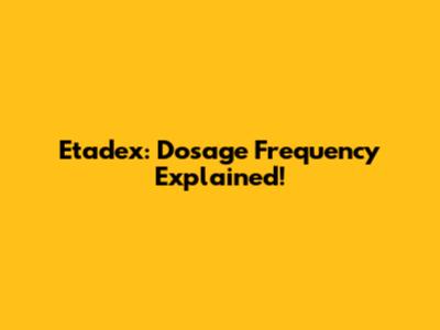 Etadex: Dosage Frequency Explained!