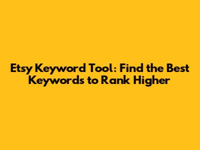 Etsy Keyword Tool: Find the Best Keywords to Rank Higher