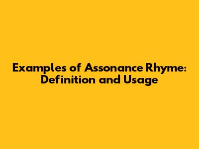 Examples of Assonance Rhyme: Definition and Usage