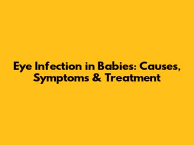 Eye Infection in Babies: Causes, Symptoms & Treatment