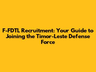 F-FDTL Recruitment: Your Guide to Joining the Timor-Leste Defense Force