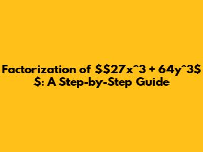 Factorization of $27x^3 + 64y^3$: A Step-by-Step Guide