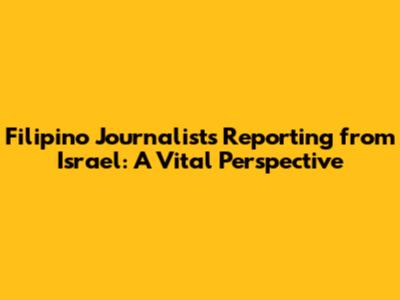 Filipino Journalists Reporting from Israel: A Vital Perspective