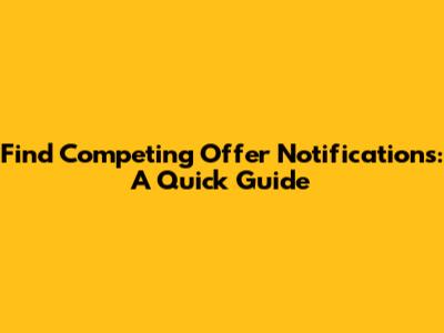 Find Competing Offer Notifications: A Quick Guide