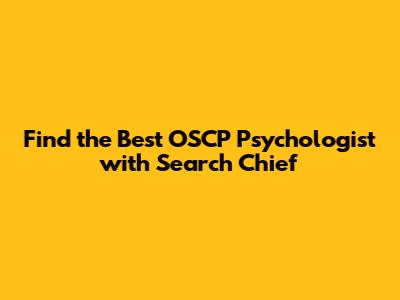 Find the Best OSCP Psychologist with Search Chief