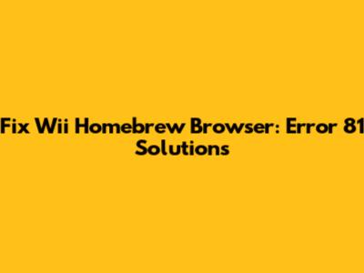 Fix Wii Homebrew Browser: Error 81 Solutions