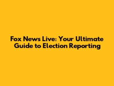 Fox News Live: Your Ultimate Guide to Election Reporting