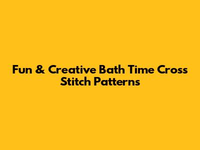 Fun & Creative Bath Time Cross Stitch Patterns