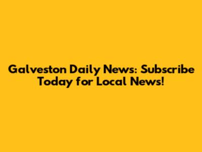 Galveston Daily News: Subscribe Today for Local News!