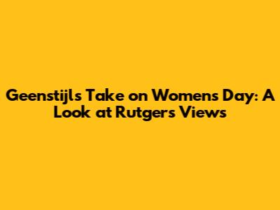 Geenstijl's Take on Women's Day: A Look at Rutger's Views