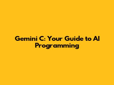 Gemini C: Your Guide to AI Programming