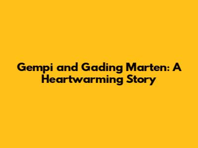 Gempi and Gading Marten: A Heartwarming Story