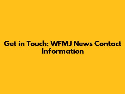 Get in Touch: WFMJ News Contact Information
