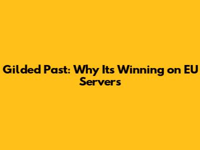 Gilded Past: Why It's Winning on EU Servers
