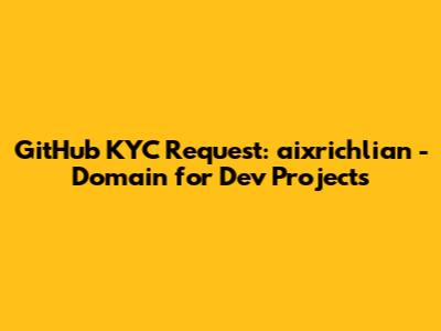 GitHub KYC Request: aixrichlian - Domain for Dev Projects