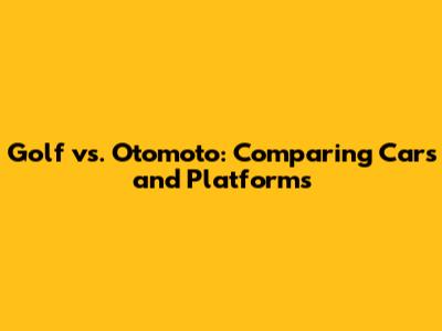 Golf vs. Otomoto: Comparing Cars and Platforms