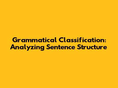 Grammatical Classification: Analyzing Sentence Structure