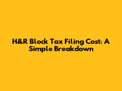 H&R Block Tax Filing Cost: A Simple Breakdown