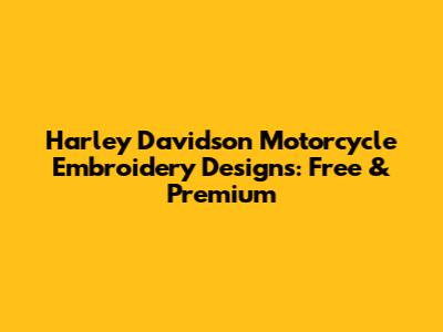 Harley Davidson Motorcycle Embroidery Designs: Free & Premium