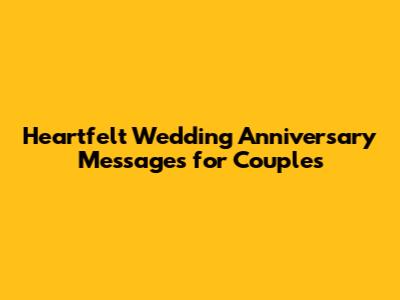 Heartfelt Wedding Anniversary Messages for Couples
