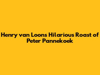 Henry van Loon's Hilarious Roast of Peter Pannekoek