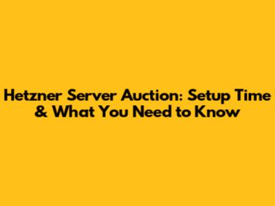 Hetzner Server Auction: Setup Time & What You Need to Know