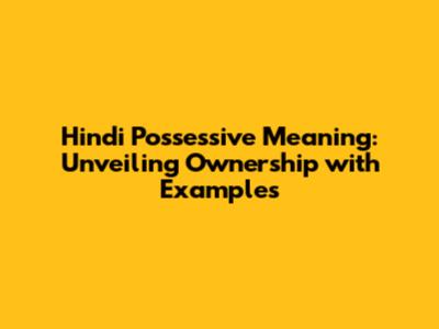 Hindi Possessive Meaning: Unveiling Ownership with Examples