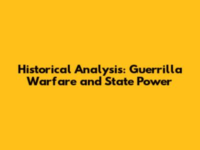 Historical Analysis: Guerrilla Warfare and State Power