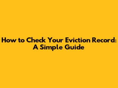 How to Check Your Eviction Record: A Simple Guide