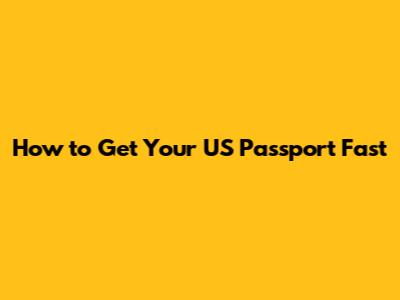 How to Get Your US Passport Fast