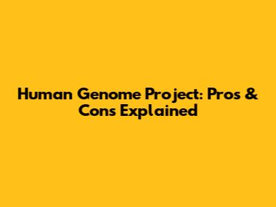 Human Genome Project: Pros & Cons Explained