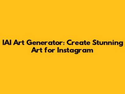 IAI Art Generator: Create Stunning Art for Instagram