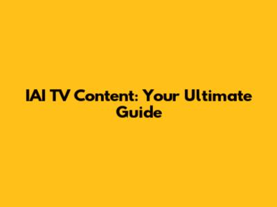 IAI TV Content: Your Ultimate Guide