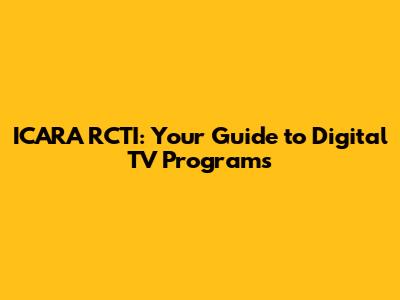 ICARA RCTI: Your Guide to Digital TV Programs