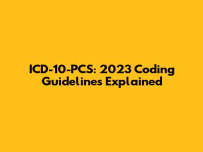 ICD-10-PCS: 2023 Coding Guidelines Explained