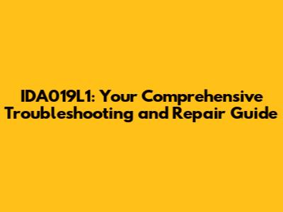 IDA019L1: Your Comprehensive Troubleshooting and Repair Guide