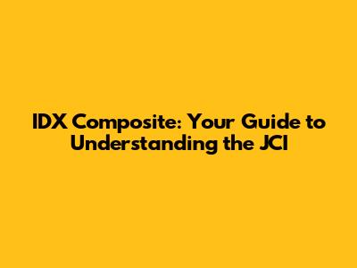IDX Composite: Your Guide to Understanding the JCI
