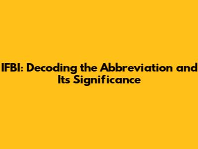 IFBI: Decoding the Abbreviation and Its Significance