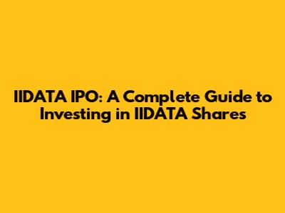 IIDATA IPO: A Complete Guide to Investing in IIDATA Shares