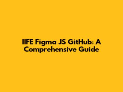 IIFE Figma JS GitHub: A Comprehensive Guide