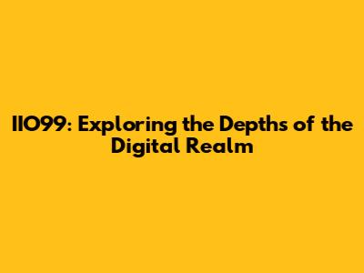 IIO99: Exploring the Depths of the Digital Realm