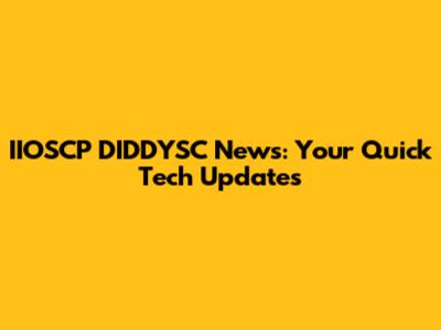 IIOSCP DIDDYSC News: Your Quick Tech Updates
