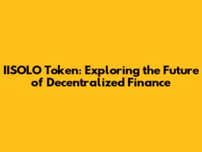 IISOLO Token: Exploring the Future of Decentralized Finance