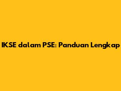 IKSE dalam PSE: Panduan Lengkap