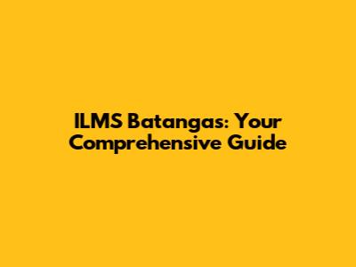 ILMS Batangas: Your Comprehensive Guide