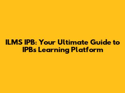 ILMS IPB: Your Ultimate Guide to IPB's Learning Platform