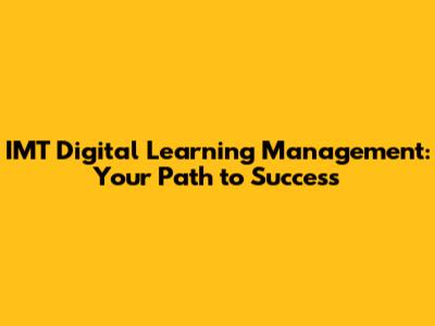 IMT Digital Learning Management: Your Path to Success