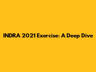 INDRA 2021 Exercise: A Deep Dive